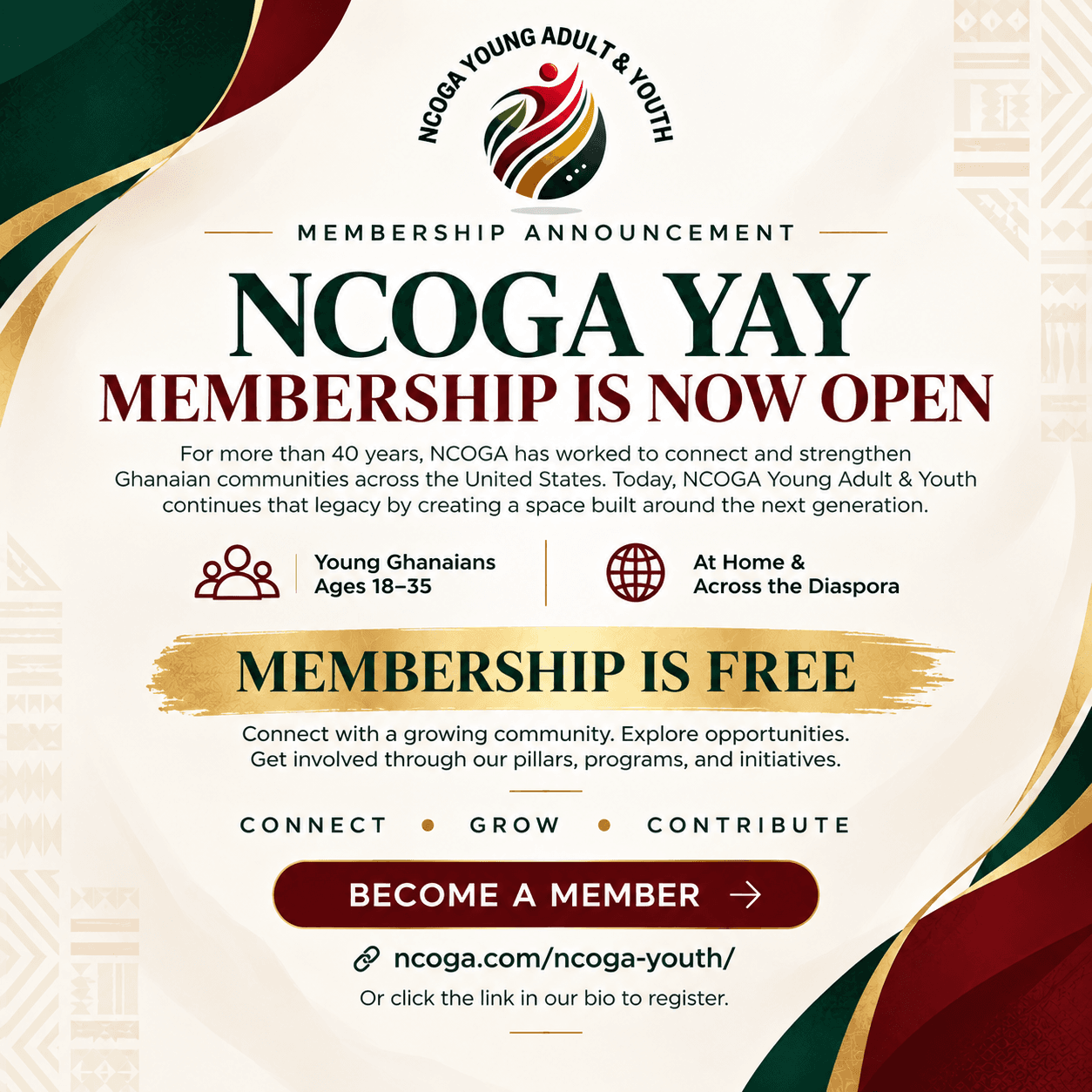 Membership announcement. NCOGA YAY membership is now open and free for young Ghanaians ages 18 to 35, at home and across the diaspora.